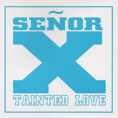 Tainted Love By Señor X's cover