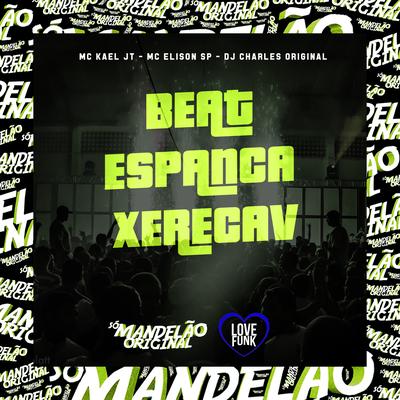 Beat Espanca Xereca By Mc Kael JT, Mc Elison SP, DJ Charles Original's cover