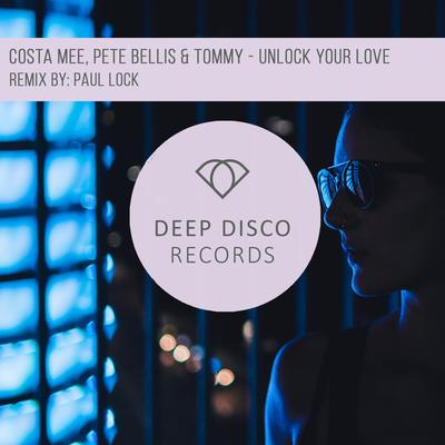 Unlock Your Love (Paul Lock Remix) By Costa Mee, Paul Lock, Pete Bellis & Tommy's cover