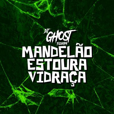 Mandelão Estoura Vidraça By DJ Ghost Floripa's cover