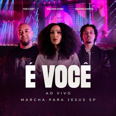 É Você (Ao Vivo Na Marcha Para Jesus - SP) By Ton Carfi, Brunno Ramos, Paloma Possi's cover