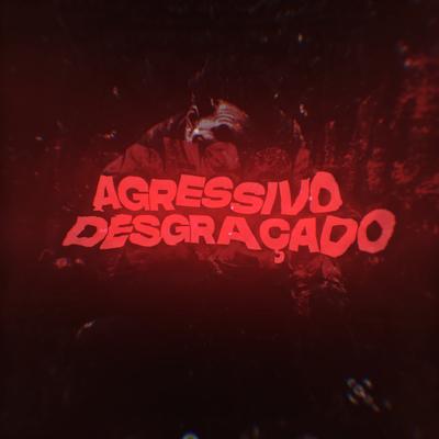 Agressivo Desgraçado By d.silvestre, MC DENADAI's cover