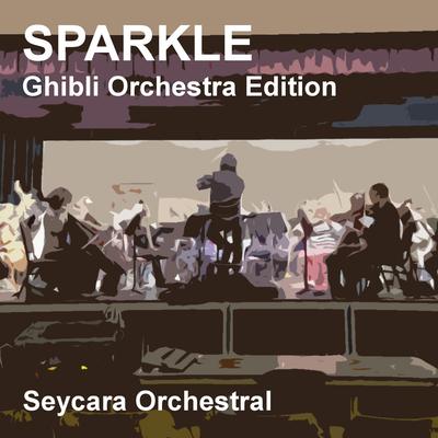 Sparkle (Ghibli Orchestra Edition) By Seycara Orchestral's cover