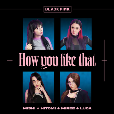 How You Like That - BLACKPINK (Cover en Español) By Hitomi Flor, Mishi Chwan, Miree, Luca's cover