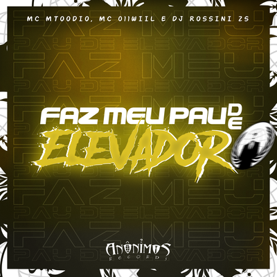 Faz Meu Pau de Elevador By ANÔNIMOS RECORDS, DJ Rossini ZS, MC MTODIO's cover