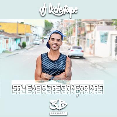 Saliência das Dançarinas By DJ LK DE ITAPE's cover