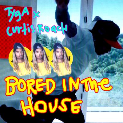 Bored In The House By Curtis Roach, Tyga's cover