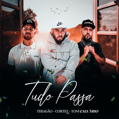 Tudo Passa By Thiagão, Tom Calvário, CortezMC's cover