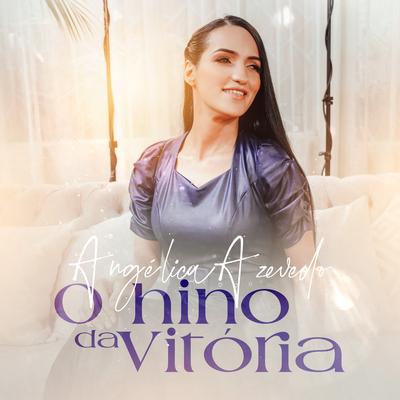 O Hino da Vitória By Angélica Azevedo Oficial's cover