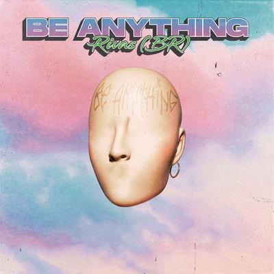 Be Anything By Rivas (BR)'s cover