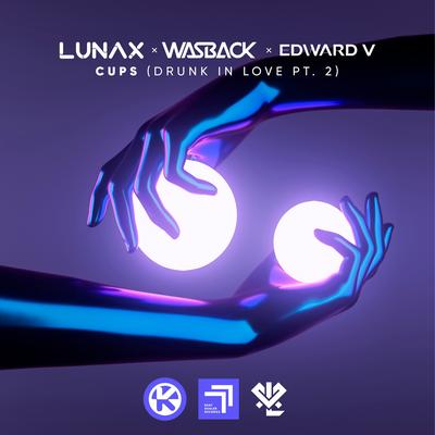 Cups (Drunk in Love Pt. 2) By LUNAX, Edward V, Wasback's cover
