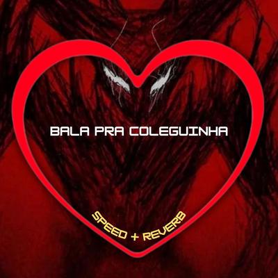 Bala pra Coleguinha (Speed + Reverb)'s cover