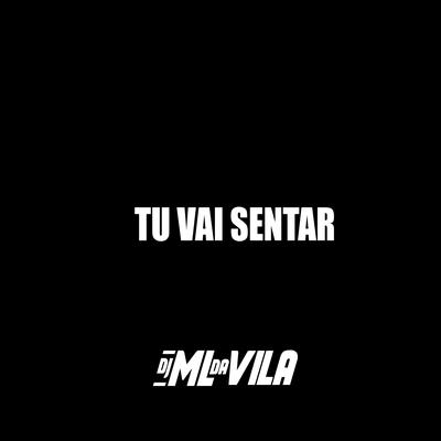 Tu Vai Sentar By DJ ML da Vila's cover