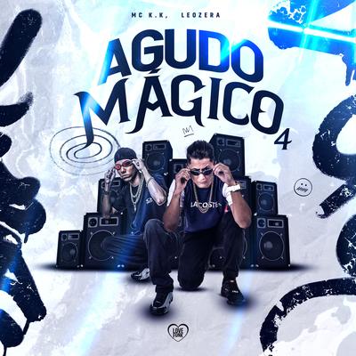 Agudo Mágico 4 By MC K.K, LeoZera, Love Funk's cover