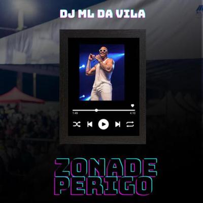 Zona de Perigo By DJ ML da Vila's cover