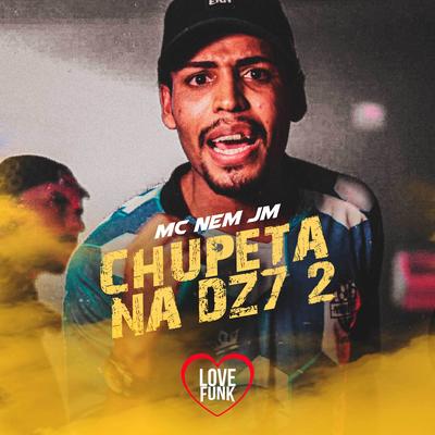 Chupeta na Dz7 2 By Mc Nem Jm's cover