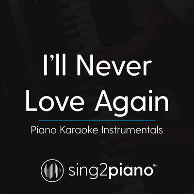 I'll Never Love Again (Originally Performed by Lady Gaga) (Piano Karaoke Version)'s cover