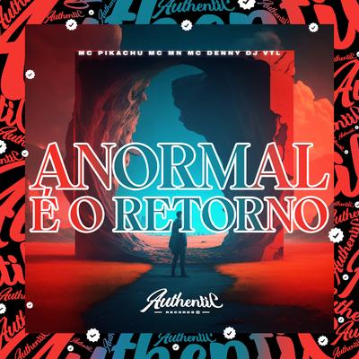 Anormal É o Retorno By DJ VTL, Mc Pikachu, MC Denny, MC MN's cover