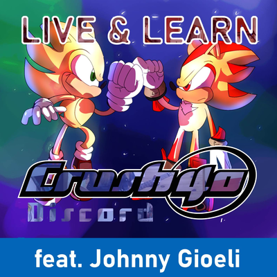 Live & Learn (Main Theme of "Sonic Adventure 2") (Discord Cover Version) By Crush 40 Discord, Johnny Gioeli's cover
