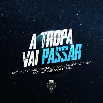 A Tropa Vai Passar By Dj Lucas Martins, Mc Jajau, MC Fabinho da OSK, Mc Aleff's cover