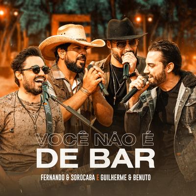 Você Não é de Bar (Ao Vivo) By Fernando & Sorocaba, Guilherme & Benuto's cover