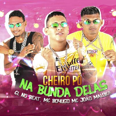 Cheiro Pó na Bunda Delas By cl no beat, joão maloka, mc boyugo's cover