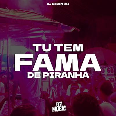 Tu Tem Fama de Piranha By DJ GZZIN 011's cover