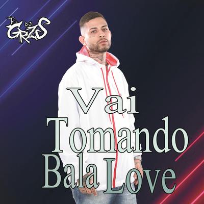 Vai Tomando Bala Love's cover