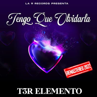 Tengo Que Olvidarla (Remastered 2022) By T3R Elemento's cover