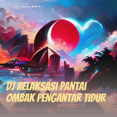 Dj Relaksasi Pantai Ombak Pengantar Tidur's cover