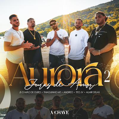 Juras de Amor (feat. Andreo, Tito JV & Almir delas) By Aurora, JS o Mão de Ouro, Thiaguinho MT, Andreo, Tito JV, Almir delas's cover