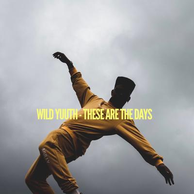 These Are The Days By Wild Yuuth's cover