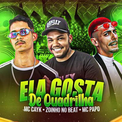Ela Gosta de Quadrilha By Mc Cayk, Zoinho no Beat, MC Papo's cover