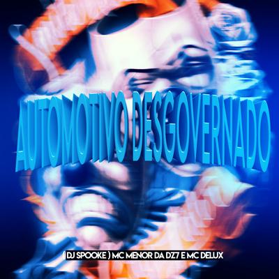 Automotivo Desgovernado By DJ SPOOKE, MC Menor da Dz7, Mc Delux's cover