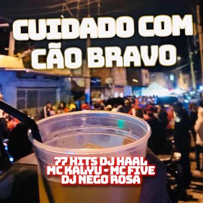 Cuidado com o Cão bravo By Dj Haal, 77 hits, Mc Five, MC Kalyu, Dj Nego Rosa's cover