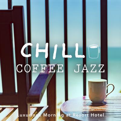 Chill Coffee Jazz -Luxurious Morning at Resort Hotel-'s cover