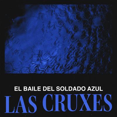 El Baile del Soldado Azul By Las Cruxes's cover