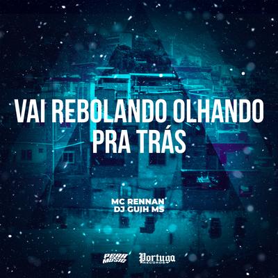 Vai Rebolando Olhando Pra Tras By Mc Rennan, DJ Guih MS's cover