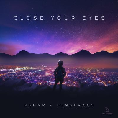 Close Your Eyes By KSHMR, Tungevaag's cover