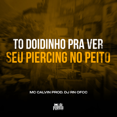 To Doidinho Pra Ver Seu Piercing No Peito By DJ RN OFCC, Mc Calvin's cover