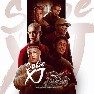 Sobe na XJ (feat. Mc Kadu, DONATTO & Kotim) By Mc Livinho, Mc Don Juan, MC Ryan Sp, Mc Kadu, DONATTO, Kotim's cover