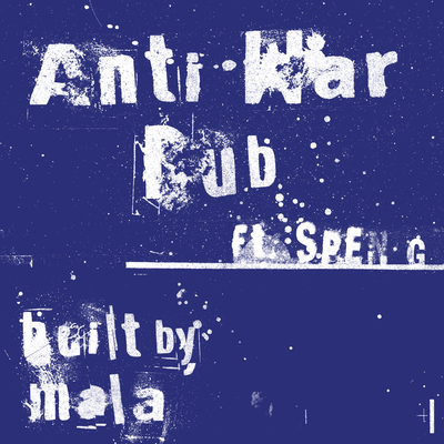 Anti War Dub By Mala, Spen G's cover