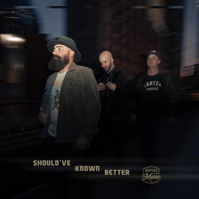 Should’ve Known Better By Brother Maven's cover