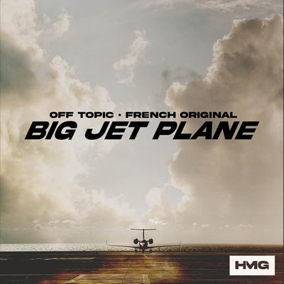 Big Jet Plane By OFF TOPIC, French Original's cover