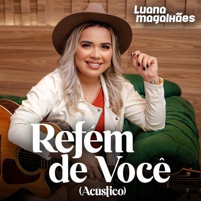 Refém de Você (Acústico) By Luana Magalhães's cover