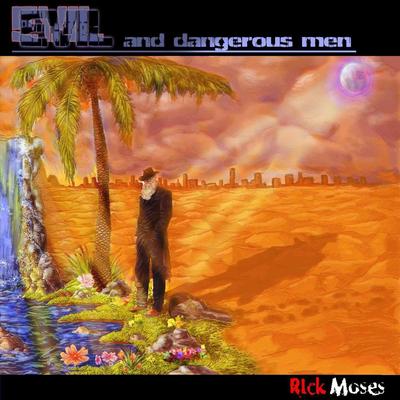 Evil and Dangerous Men By Rick Moses's cover