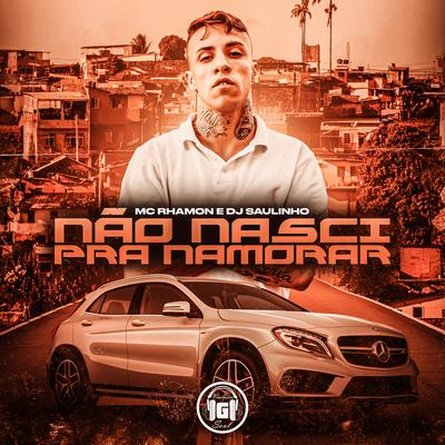 Não Nasci pra Namorar By MC Rhamon, DJ Saulinho's cover