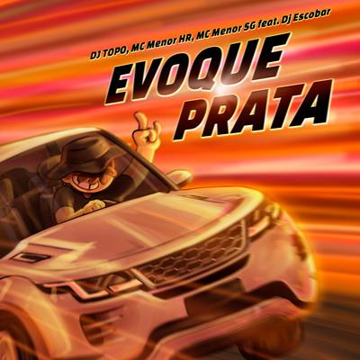 Evoque Prata (REMIX DJ TOPO) By MC MENOR HR, MC MENOR SG, DJ TOPO, DJ ESCOBAR's cover