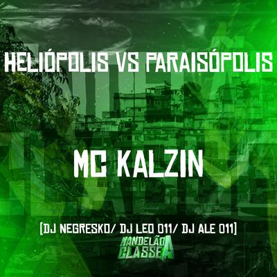 Heliópolis Vs Paraisópolis By MC Kalzin, DJ NEGRESKO, DJ Léo 011, Dj Ale 011's cover