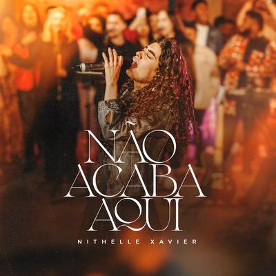 Não Acaba Aqui By Nithelle Xavier's cover